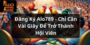 Đăng Ký Alo789 - Chỉ Cần Vài Giây Để Trở Thành Hội Viên