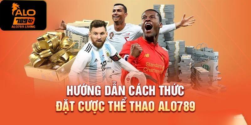 Hướng dẫn cách thức đặt tiền vào thể thao ở Alo789